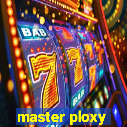 master ploxy